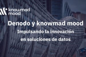 Denodo y knowmad mood se unen para impulsar la innovación en soluciones de datos